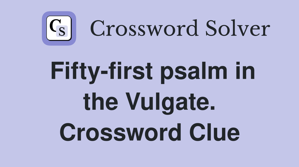 Fiftyfirst psalm in the Vulgate. Crossword Clue Answers Crossword